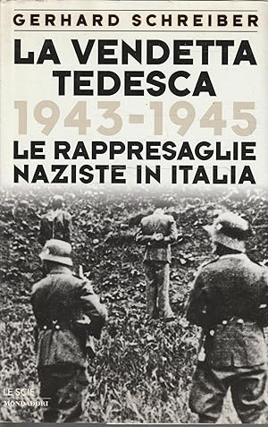 La vendetta tedesca : 1943-1945, le rappresaglie naziste in Italia