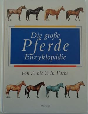 Bild des Verkufers fr Die groe Pferde Enzyklopdie von A bis Z in Farbe. zum Verkauf von Antiquariat Ursula Hartmann