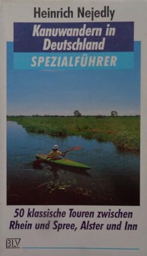 Bild des Verkufers fr Kanuwandern in Deutschland. SPEZIALFHRER. 50 klassische Touren zwischen Rhein und Spree, Alster und Inn. zum Verkauf von Antiquariat Ursula Hartmann