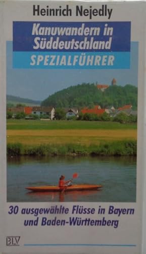 Bild des Verkufers fr Kanuwandern in Sddeutschland. SPEZIALFHRER. 30 ausgewhlte Flsse in Bayern und Baden-Wrttemberg. zum Verkauf von Antiquariat Ursula Hartmann