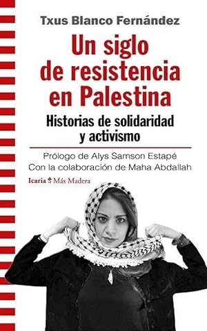 Imagen del vendedor de UN SIGLO DE RESISTENCIA EN PALESTINA Historias de solidaridad y activismo a la venta por Imosver