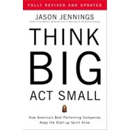 Imagen del vendedor de Think Big, Act Small : How America's Best Performing Companies Keep the Start-Up Spirit Alive a la venta por eCampus