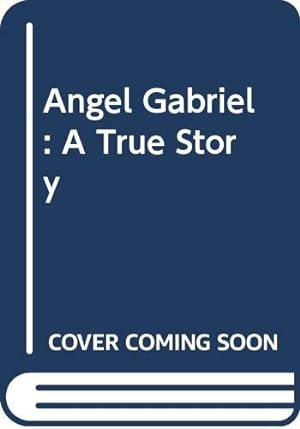 Bild des Verkufers fr Angel Gabriel : A True Story zum Verkauf von Reliant Bookstore