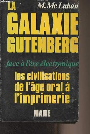 Immagine del venditore per La galaxie Gutenberg - Face  l're lectronique (les civilisations de l'ge oral  l'imprimerie) venduto da Le-Livre