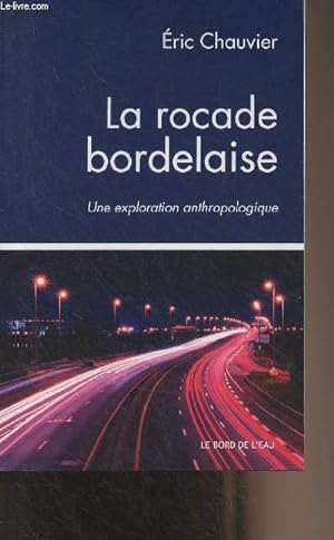 Bild des Verkufers fr La rocade bordelaise, une exploration anthropologique zum Verkauf von Le-Livre