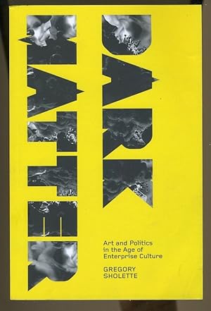 Imagen del vendedor de DARK MATTER: ART & POLITICS IN THE AGE OF ENTERPRISE CULTURE a la venta por Daniel Liebert, Bookseller