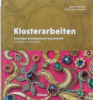 Klosterarbeiten. Anmutiges Kunsthandwerk neu entdeckt. Techniken und Projekte. 1. Aufl.