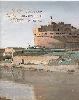 Imagen del vendedor de In the Light of Italy: Corot and Early Open-Air Painting: Corot and Early Plein-air Painting a la venta por Libreria sottomarina - Studio Bibliografico