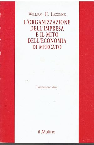 Image du vendeur pour L'organizzazione dell'impresa e il mito dell'economia di mercato mis en vente par Libreria sottomarina - Studio Bibliografico