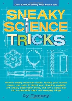 Imagen del vendedor de Sneaky Science Tricks: Perform Sneaky Mind-Over-Matter, Levitate Your Favorite Photos, Use Water to Detect Your Elevation (Sneaky (Paperback)) a la venta por WeBuyBooks