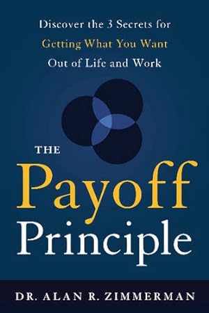 Seller image for The Payoff Principle: Discover the 3 Secrets for Getting What You Want Out of Life and Work for sale by Reliant Bookstore
