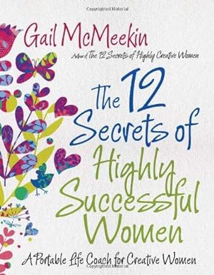 Seller image for 12 Secrets Of Highly Successful Women: A Portable Life Coach for Creative Women: A Portable Life Coach for Creative Women (Entrepreneurs, Women in . Fans of Girl Stop Apologizing or Girlboss) for sale by WeBuyBooks