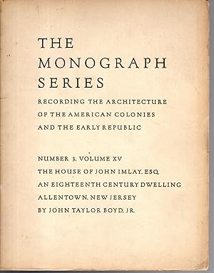 Seller image for The House of John Imlay, Esq., An Eighteeenth Cnetury Dwellling in Allentown, New Jersey :The Monograph Series Recording the Arcitecture of the American Colonies and the Early Republic: Volume XV, No. 3 for sale by Dorley House Books, Inc.