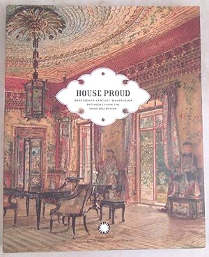 Seller image for House Proud: Nineteenth Century Watercolor Interiors From the Thaw Collection for sale by Dennis Holzman Antiques