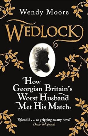 Imagen del vendedor de Wedlock: How Georgian Britain's Worst Husband Met His Match a la venta por WeBuyBooks