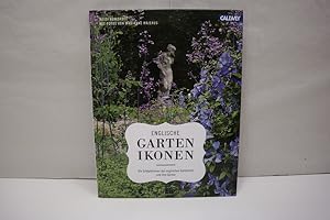 Englische Gartenikonen: Die Schöpferinnen des englischen Gartenstils und ihre Gärten