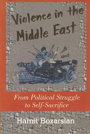 Image du vendeur pour Violence in the Middle East: From Political Struggle to Self-Sacrifice mis en vente par Fundus-Online GbR Borkert Schwarz Zerfa
