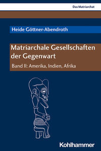 Göttner-Abendroth, Heide: Matriarchale Gesellschaften der Gegenwart; Teil: Band 2., Amerika, Indi...