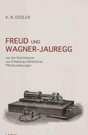 Bild des Verkufers fr Freud und Wagner-Jauregg : Vor der Kommission zur Erhebung militrischer Pflichtverletzungen. zum Verkauf von Fundus-Online GbR Borkert Schwarz Zerfa