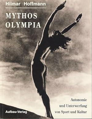 Mythos Olympia. Autonomie und Unterwerfung von Sport und Kultur.