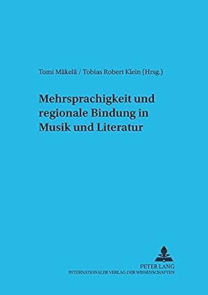 Bild des Verkufers fr Mehrsprachigkeit und regionale Bindung in Musik und Literatur. Tomi Mkel/Tobias Robert Klein (Hrsg.) / Interdisziplinre Studien zur Musik ; Bd. 1 zum Verkauf von Fundus-Online GbR Borkert Schwarz Zerfa