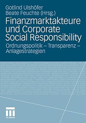 Seller image for Finanzmarktakteure und corporate social responsibility : Ordnungspolitik - Transparenz - Anlagestrategien. Gotlind Ulshfer ; Beate Feuchte (Hrsg.) for sale by Fundus-Online GbR Borkert Schwarz Zerfa