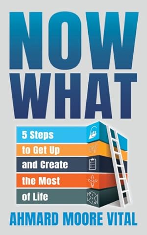 Bild des Verkufers fr Now What : 5 Steps to Get Up and Create the Most of Life zum Verkauf von GreatBookPrices