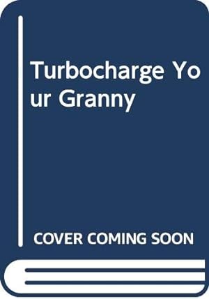 Imagen del vendedor de Turbocharge Your Granny a la venta por WeBuyBooks