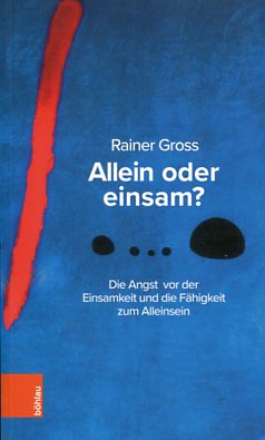 Allein oder einsam ? - die Angst vor der Einsamkeit und die Fähigkeit zum Alleinsein.