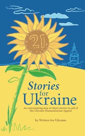 Imagen del vendedor de 21 Stories for Ukraine: An entertaining mix of short stories in aid if the Ukraine Humanitarian Appeal. a la venta por WeBuyBooks