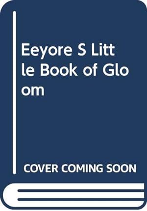 Bild des Verkufers fr Eeyore S Little Book of Gloom zum Verkauf von WeBuyBooks