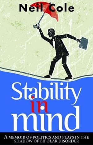 Bild des Verkufers fr Stability in Mind: A Memoir of Politics and Plays in the Shadow of Bipolar Disorder zum Verkauf von WeBuyBooks