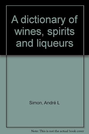 Bild des Verkufers fr A dictionary of wines, spirits and liqueurs zum Verkauf von WeBuyBooks