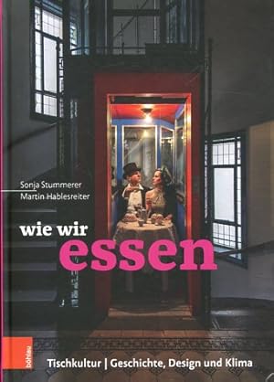 Seller image for Wie wir essen - Tischkultur - Geschichte, Design, Klima. for sale by Antiquariat Buchseite