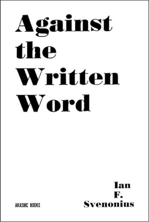 Seller image for Against the Written Word : Toward a Universal Illiteracy for sale by GreatBookPrices
