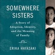 Seller image for Somewhere Sisters : A Story of Adoption, Identity, and the Meaning of Family; Library Edition for sale by GreatBookPrices