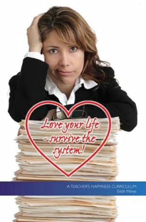 Bild des Verkufers fr Love Your Life - Survive the System: A Teacher's Happiness Curriculum zum Verkauf von WeBuyBooks