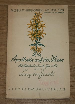 Die Apotheke auf der Wiese: Heilkräuterbuch für alle. [Tagblatt-Bibliothek - Nr. 1157/1159.],
