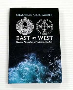 Imagen del vendedor de East by West: The New Navigation of Ferdinand Magellan a la venta por Adelaide Booksellers