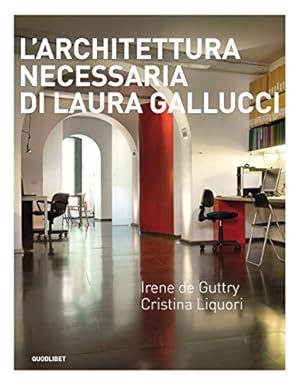 Bild des Verkufers fr L'architettura necessaria di Laura Gallucci. Ediz. illustrata zum Verkauf von Libreria sottomarina - Studio Bibliografico