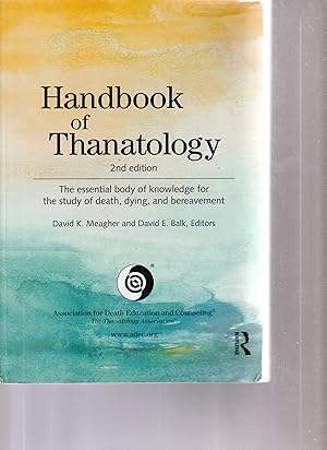 HANDBOOK OF THANATOLOGY. The Essential Body of Knowledge for the Study of Death, Dying and Bereav...