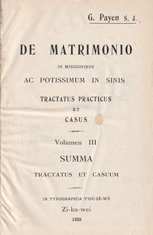 De Matrimonio in Missionibus Ac Potissimum in Sinis Tractatus Practicus et Casus Volumen III Summ...