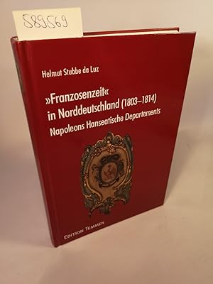 Bild des Verkufers fr Franzosenzeit" in Norddeutschland (1803 - 1814). Napoleons Hanseatische Departements. zum Verkauf von ANTIQUARIAT Franke BRUDDENBOOKS