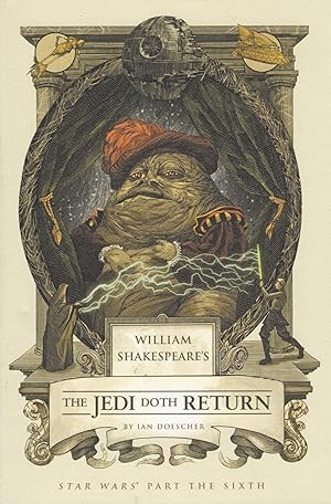 William Shakespeare's The Jedi Doth Return : Star Wars Part The Sixth :