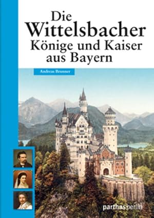 Die Wittelsbacher Könige und Kaiser aus Bayern