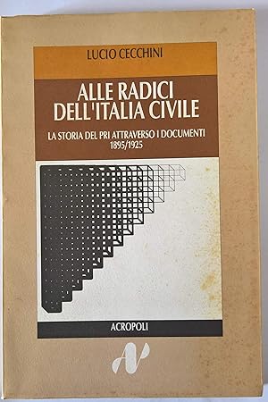 Alle radici dell\'Italia civile. la storia del PRI attraverso i documenti 1895/1925