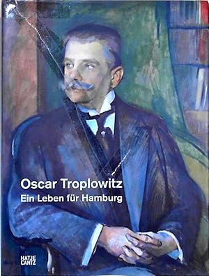 Oscar Troplowitz Ein Leben für Hamburg