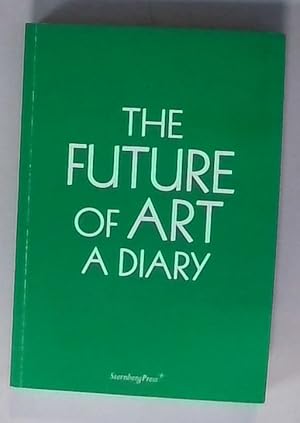 Bild des Verkufers fr The Future of Art: A Diary (Sternberg Press) zum Verkauf von Berliner Bchertisch eG