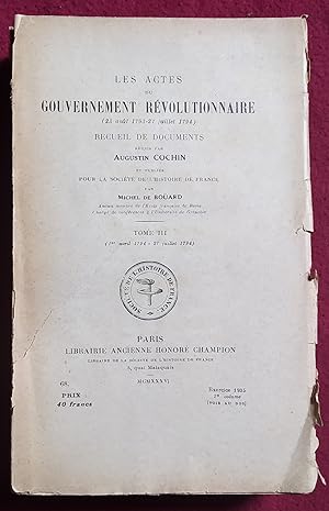 Seller image for LES ACTES DU GOUVERNEMENT REVOLUTIONNAIRE (23 aout 1793 - 27 JUILLET 1794) TOME 3 (1 avril 1794 - 27 juillet 1794) for sale by LE BOUQUINISTE