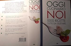 Oggi cuciniamo noi . 1000 ricette tutte da gustare